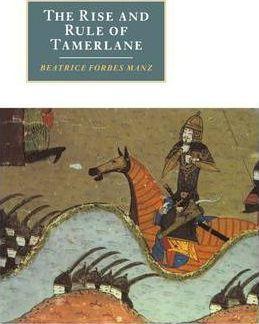 The Rise and Rule of Tamerlane - Beatrice Forbes Manz