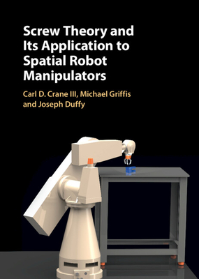Screw Theory and Its Application to Spatial Robot Manipulators - Carl D. Crane Iii