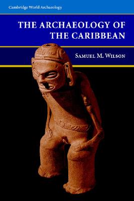 The Archaeology of the Caribbean - Samuel M. Wilson