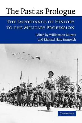 The Past as Prologue: The Importance of History to the Military Profession - Williamson Murray