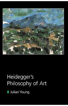 Coperta cărții 'Heidegger's Philosophy of Art - Julian Young'