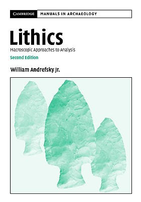 Lithics: Macroscopic Approaches to Analysis - William Andrefsky Jr