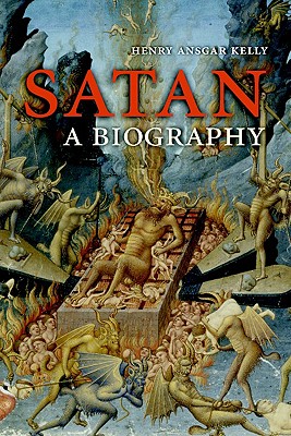 Satan: A Biography - Henry Ansgar Kelly