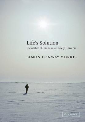Life's Solution: Inevitable Humans in a Lonely Universe - Simon Conway Morris