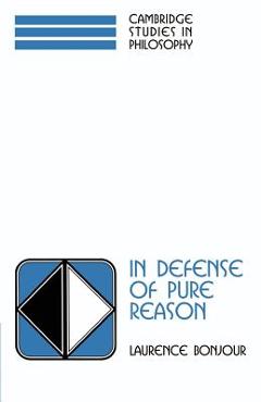 Coperta cărții 'In Defense of Pure Reason: A Rationalist Account of a Priori Justification - Laurence Bonjour'
