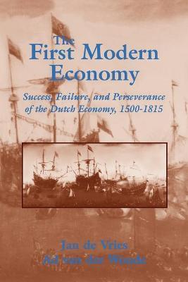 The First Modern Economy: Success, Failure, and Perseverance of the Dutch Economy, 1500 1815 - Jan De Vries