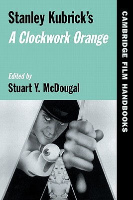 Stanley Kubrick's a Clockwork Orange - Stuart Y. Mcdougal