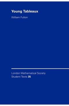 Coperta cărții 'Young Tableaux: With Applications to Representation Theory and Geometry - William Fulton'