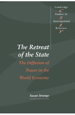 The Retreat of the State: The Diffusion of Power in the World Economy - Susan Strange