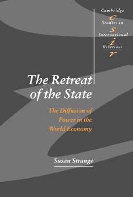 The Retreat of the State: The Diffusion of Power in the World Economy - Susan Strange