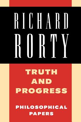 Truth and Progress: Philosophical Papers - Richard Rorty