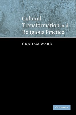 Cultural Transformation and Religious Practice - Graham Ward