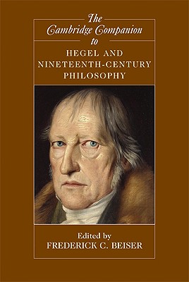 The Cambridge Companion to Hegel and Nineteenth-Century Philosophy - Frederick C. Beiser