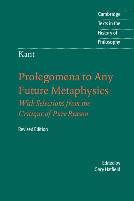 Immanuel Kant: Prolegomena to Any Future Metaphysics: That Will Be Able to Come Forward as Science: With Selections from the Critique of Pure Reason - Immanuel Kant