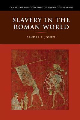 Slavery in the Roman World - Sandra R. Joshel