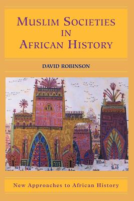 Muslim Societies in African History - David Robinson