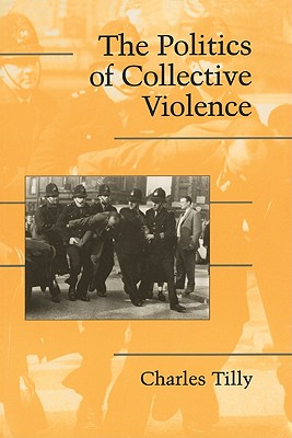 The Politics of Collective Violence - Charles Tilly