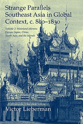 Strange Parallels: Volume 2, Mainland Mirrors: Europe, Japan, China, South Asia, and the Islands: Southeast Asia in Global Context, C.800 - Victor B. Lieberman
