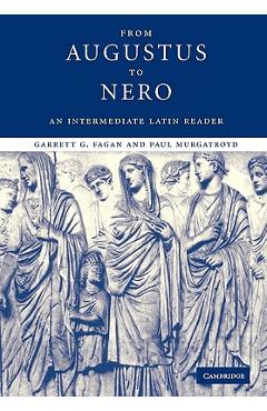 Coperta cărții 'From Augustus to Nero: An Intermediate Latin Reader - Garrett G. Fagan'