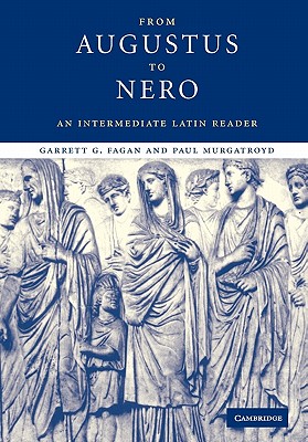 From Augustus to Nero: An Intermediate Latin Reader - Garrett G. Fagan