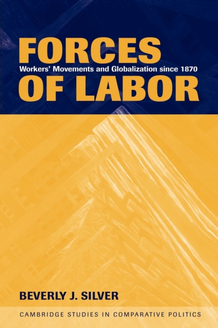 Forces of Labor: Workers' Movements and Globalization Since 1870 - Beverly J. Silver