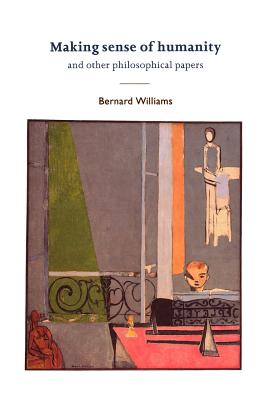 Making Sense of Humanity: And Other Philosophical Papers, 1982-1993 - Bernard Williams