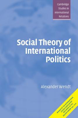 Social Theory of International Politics - Alexander Wendt