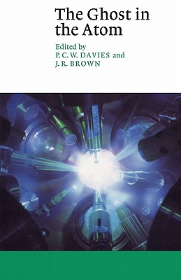 The Ghost in the Atom: A Discussion of the Mysteries of Quantum Physics - P. C. W. Davies