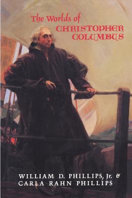 The Worlds of Christopher Columbus - William D. Phillips
