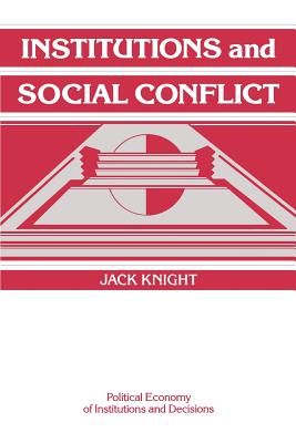 Institutions and Social Conflict - Jack Knight