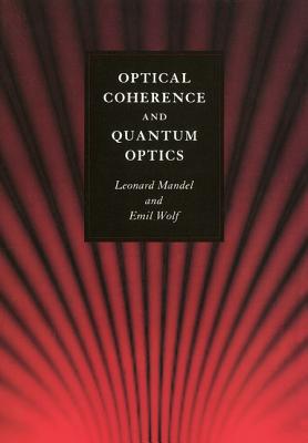Optical Coherence and Quantum Optics - Leonard Mandel
