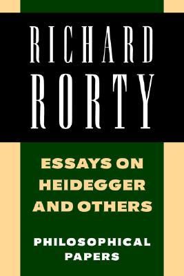 Essays on Heidegger and Others: Philosophical Papers - Richard Rorty