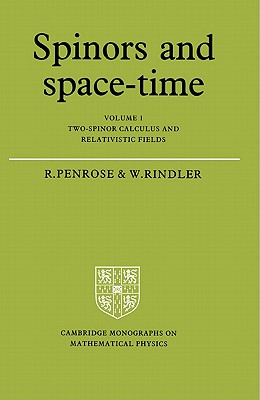 Spinors and Space-Time: Volume 1, Two-Spinor Calculus and Relativistic Fields - Roger Penrose