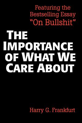 The Importance of What We Care about: Philosophical Essays - Harry G. Frankfurt