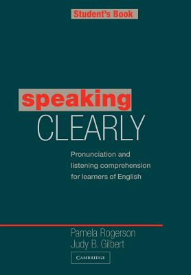 Speaking Clearly Student's Book: Pronunciation and Listening Comprehension for Learners of English - Pamela Rogerson