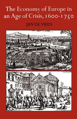The Economy of Europe in an Age of Crisis, 1600-1750 - Jan De Vries