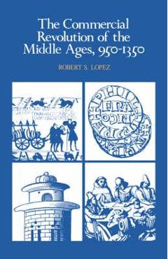 Coperta cărții 'The Commercial Revolution of the Middle Ages, 950-1350 - Robert S. Lopez'