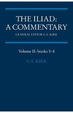 Coperta cărții 'The Iliad: A Commentary: Volume 2, Books 5-8 - G. S. Kirk'