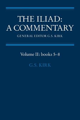 The Iliad: A Commentary: Volume 2, Books 5-8 - G. S. Kirk