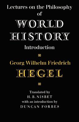 Lectures on the Philosophy of World History - Georg Wilhelm Friedrich Hegel