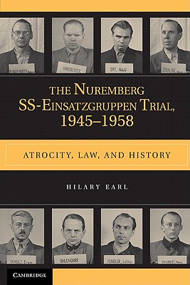 The Nuremberg Ss-Einsatzgruppen Trial, 1945-1958: Atrocity, Law, and History - Hilary Earl