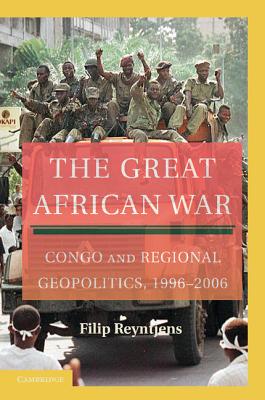 The Great African War: Congo and Regional Geopolitics, 1996-2006 - Filip Reyntjens