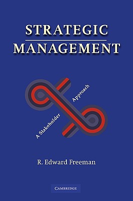 Strategic Management: A Stakeholder Approach - R. Edward Freeman