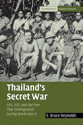 Thailand's Secret War: Oss, SOE and the Free Thai Underground During World War II - E. Bruce Reynolds