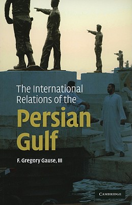 The International Relations of the Persian Gulf - F. Gregory Gause Iii