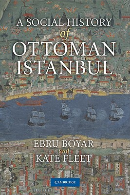 A Social History of Ottoman Istanbul - Ebru Boyar