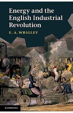 Coperta cărții 'Energy and the English Industrial Revolution - E. A. Wrigley'