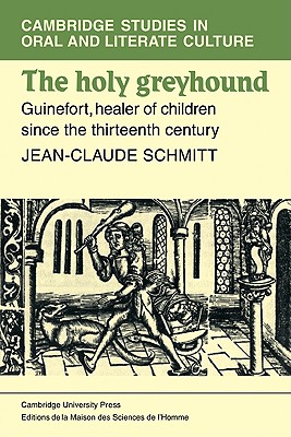 The Holy Greyhound: Guinefort, Healer of Children Since the Thirteenth Century - Jean-claude Schmidtt