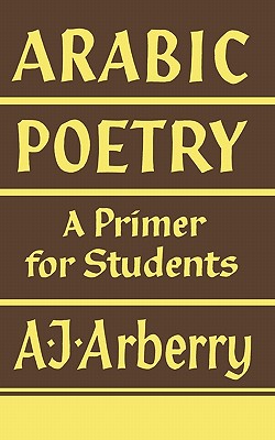 Arabic Poetry: A Primer for Students - A. J. Arberry