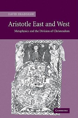 Aristotle East and West: Metaphysics and the Division of Christendom - David Bradshaw